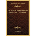 The Devil Of Darkness Or Evil In The Light Of Evolution - Hardcover