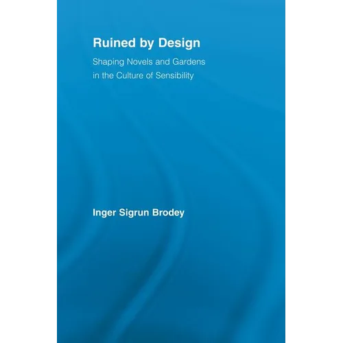 Ruined by Design: Shaping Novels and Gardens in the Culture of Sensibility - Paperback