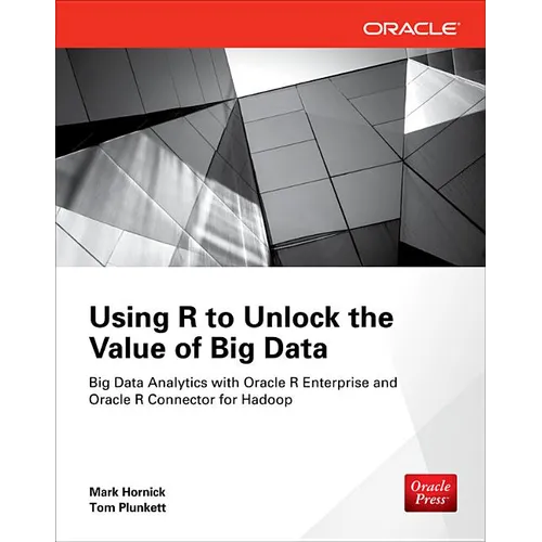 Using R to Unlock the Value of Big Data: Big Data Analytics with Oracle R Enterprise and Oracle R Connector for Hadoop - Paperback