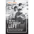 The Rise of the Arab American Left: Activists, Allies, and Their Fight against Imperialism and Racism, 1960s-1980s - Paperback