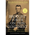 Brought Forth on This Continent: Abraham Lincoln and American Immigration - Paperback