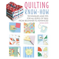 Quilting Know-How: Techniques and Tips for All Levels of Skill from Beginner to Advanced - Paperback