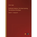 Confucian Analects, The Great Learning The Doctrine of the Mean: Volume 1 - in large print - Paperback