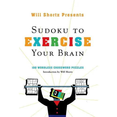Will Shortz Presents Sudoku to Exercise Your Brain: 100 Wordless Crossword Puzzles - Paperback