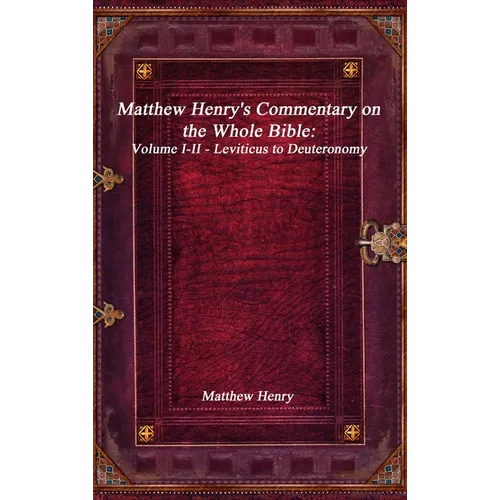 Matthew Henry's Commentary on the Whole Bible: Volume I-II - Leviticus to Deuteronomy - Hardcover