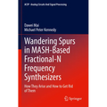 Wandering Spurs in Mash-Based Fractional-N Frequency Synthesizers: How They Arise and How to Get Rid of Them - Paperback