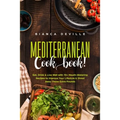 The Mediterranean Cookbook: Eat, Drink and Live Well with 70+ Mouth-Watering Recipes to Improve Your Lifestyle and Shred Away Those Extra Pounds - Paperback