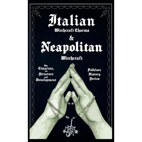 Italian Witchcraft Charms and Neapolitan Witchcraft - The Cimaruta, its Structure and Development (Folklore History Series) - Hardcover