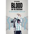 Blood on the Crossbar: The Dictatorship's World Cup - Hardcover
