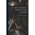 High Energy, Short Pulse Lasers - Hardcover