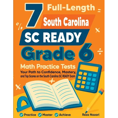 7 Full-Length South Carolina SC READY Grade 6 Math Practice Tests: Your Path to Confidence, Mastery, and Top Scores on the South Carolina SC READY Exa - Paperback