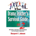 Drama Teacher's Survival Guide--Volume 2: Activities, Exercises, and Techniques for the Theatre Classroom - Paperback