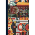 Two Leggings The Making Of A Crow Warrior - Paperback