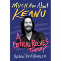 Much ADO about Keanu: A Critical Reeves Theory - Hardcover