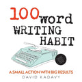 100-Word Writing Habit: A Small Action With Big Results (Short Read) - Paperback