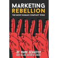 Marketing Rebellion: The Most Human Company Wins - Hardcover