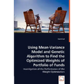 Using Mean-Variance Model and Genetic Algorithm to Find the Optimized Weights of Portfolio of Funds - Paperback