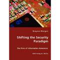 Shifting the Security Paradigm - The Risks of Information Assurance - Paperback