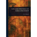 Life and Writings of Amelia Bloomer - Paperback