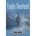Eagles Overhead: The History of US Air Force Forward Air Controllers, from the Meuse-Argonne to Mosul Volume 7 - Hardcover