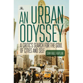 An Urban Odyssey: A Critic's Search for the Soul of Cities and Self - Paperback