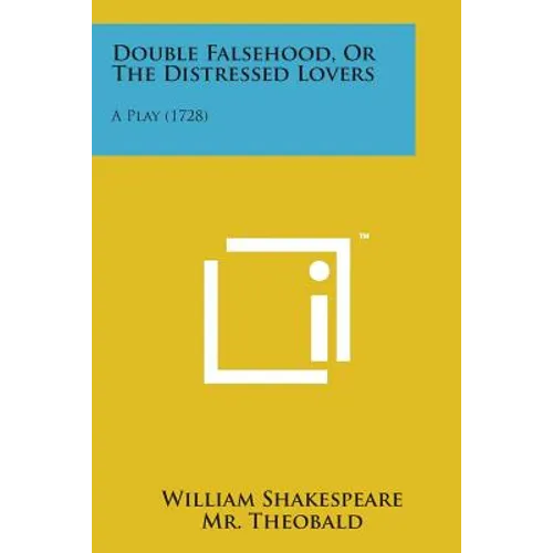 Double Falsehood, or the Distressed Lovers: A Play (1728) - Paperback