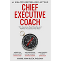 Chief Executive Coach: Why Executives Need Coaches and the Kind of Coaches They Need - Paperback