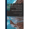 Obras Históricas De Don Fernando De Alva Ixtlilxochitl: Relaciones... - Hardcover