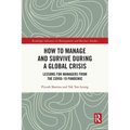How to Manage and Survive during a Global Crisis: Lessons for Managers from the COVID-19 Pandemic - Paperback