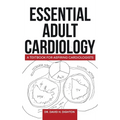 Essential Adult Cardiology: A Textbook for Aspiring Cardiologists - Hardcover