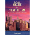 How to Be a Mystic in a Traffic Jam: Reflections on Living as a Spiritual Person in Everday Life - Hardcover