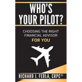 Who's Your Pilot: Choosing the Right Financial Advisor for You - Paperback