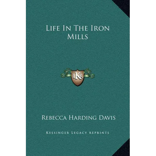Life In The Iron Mills - Hardcover