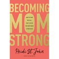 Becoming Momstrong: How to Fight with All That's in You for Your Family and Your Faith - Paperback