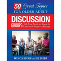 50 Great Topics for Older Adult Discussion Groups: All You Need to Know to Lead and Inspire a Group - Paperback