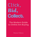 Click, Bid, Collect: The Modern Guide to Online Art Buying - Paperback