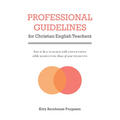 Professional Guidelines for Christian English Teachers: How to Be a Teacher with Convictions While Respecting Those of Your Students - Paperback