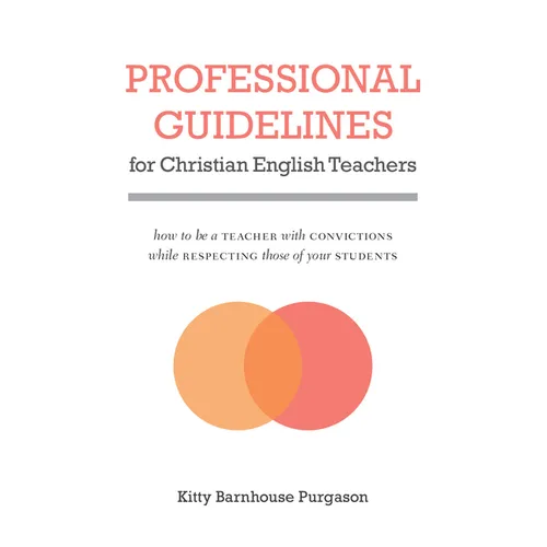Professional Guidelines for Christian English Teachers: How to Be a Teacher with Convictions While Respecting Those of Your Students - Paperback