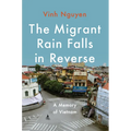 The Migrant Rain Falls in Reverse: A Memory of Vietnam - Hardcover