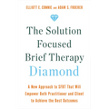 The Solution Focused Brief Therapy Diamond: A New Approach to Sfbt That Will Empower Both Practitioner and Client to Achievethe Best Outcomes - Paperback