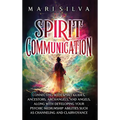 Spirit Communication: Connecting with Spirit Guides, Ancestors, Archangels, and Angels, along with Developing Your Psychic Mediumship Abilities Such a - Hardcover