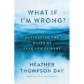 What If I'm Wrong?: Navigating the Waves of Fear and Failure - Paperback