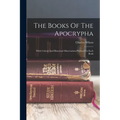 The Books Of The Apocrypha: With Critical And Historical Observations Prefixed To Each Book - Paperback