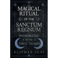 The Magical Ritual of the Sanctum Regnum - Interpreted by the Tarot Trumps - Paperback