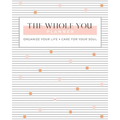 The Whole You Planner: Organize Your Life + Care for Your Soul - Paperback