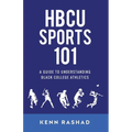 HBCU Sports 101: A Guide to Understanding Black College Athletics - Paperback