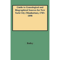 Guide to Genealogical and Biographical Sources for New York City (Manhattan), 1783-1898 - Paperback