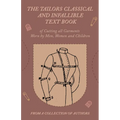 The Tailors Classical and Infallible Text Book of Cutting all Garments Worn by Men, Women and Children - Paperback