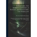 Psalm Cxix, The Hebrew Alphabet, A Rosary, An Inventory, The Kaballah: All Represent The Man-made Bending, Twisting, Turning Of The Upright Straight L - Paperback