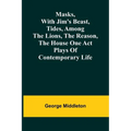 Masks, with Jim's beast, Tides, Among the lions, The reason, The house one act plays of contemporary life - Paperback